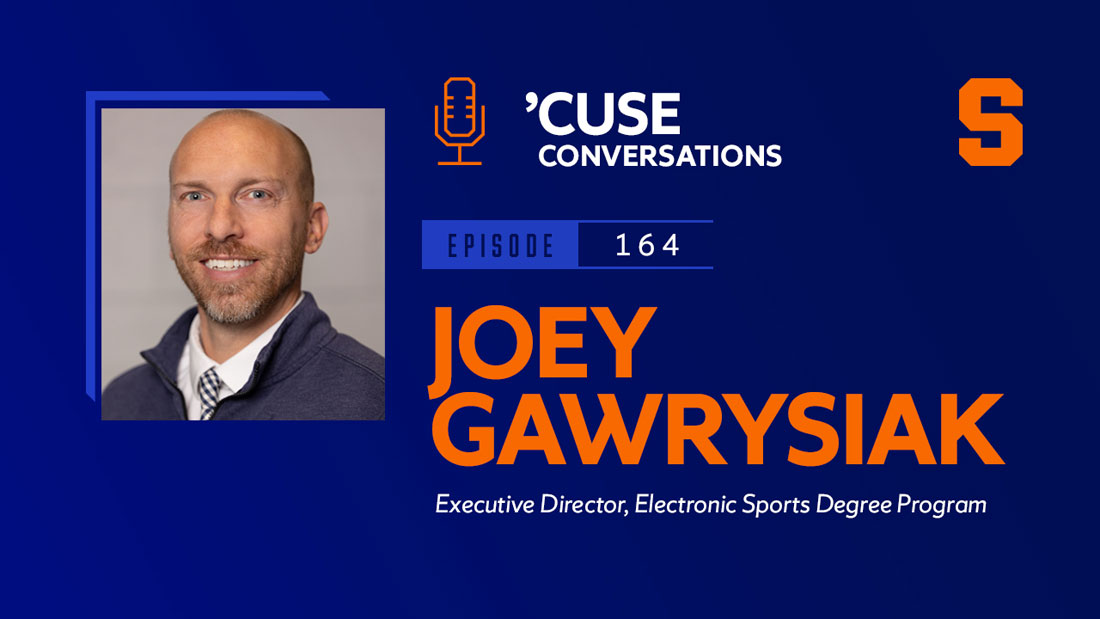 An image with the text "Cuse Conversations Episode 164 with Joey Gawrysiak Executive Director, Electronic Sports Degree Program"